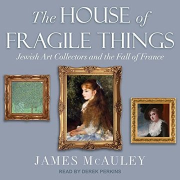 The House of Fragile Things Jewish Art Collectors and the Fall of France [Audiobook]