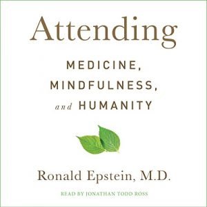 Attending Medicine, Mindfulness, and Humanity [Audiobook]