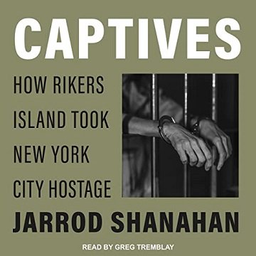 Captives How Rikers Island Took New York City Hostage [Audiobook]