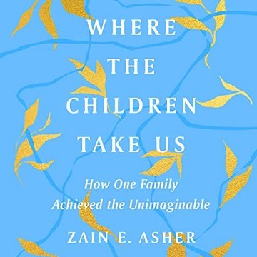 Where the Children Take Us How One Family Achieved the Unimaginable [Audiobook]