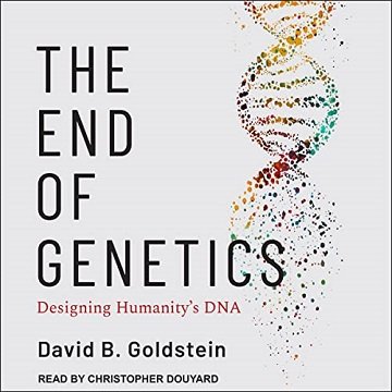 The End of Genetics Designing Humanity's DNA, 2022 Edition [Audiobook]