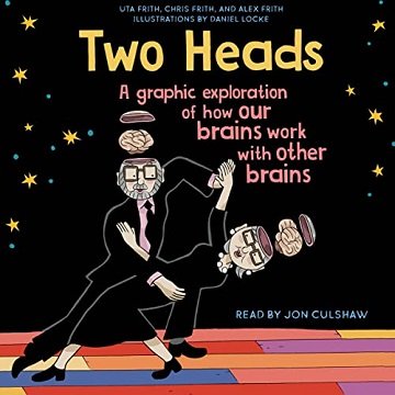 Two Heads A Graphic Exploration of How Our Brains Work with Other Brains [Audiobook]