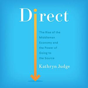 Direct The Rise of the Middleman Economy and the Power of Going to the Source [Audiobook]