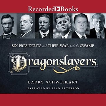 Dragonslayers Six Presidents and Their War with the Swamp [Audiobook]