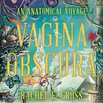 Vagina Obscura An Anatomical Voyage [Audiobook]