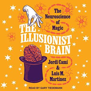 The Illusionist Brain The Neuroscience of Magic [Audiobook]