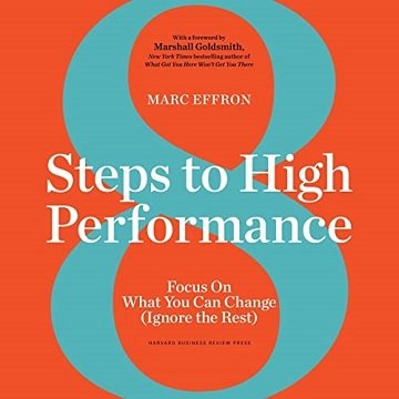 8 Steps to High Performance Focus on What You Can Change (Ignore the Rest) [Audiobook]