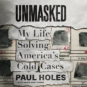 Unmasked My Life Solving America's Cold Cases [Audiobook]