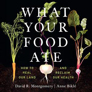 What Your Food Ate How to Heal Our Land and Reclaim Our Health [Audiobook]