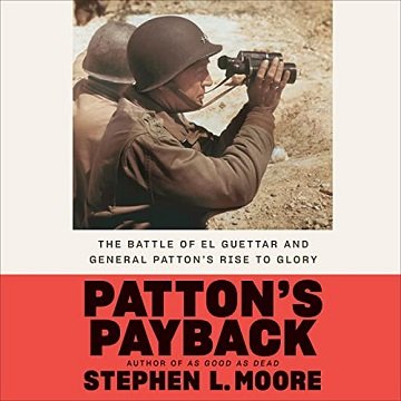 Patton's Payback The Battle of El Guettar and General Patton's Rise to Glory [Audiobook]