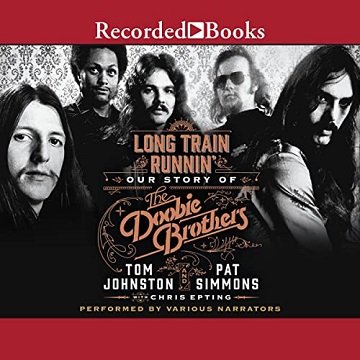 Long Train Runnin' Our Story of the Doobie Brothers [Audiobook]