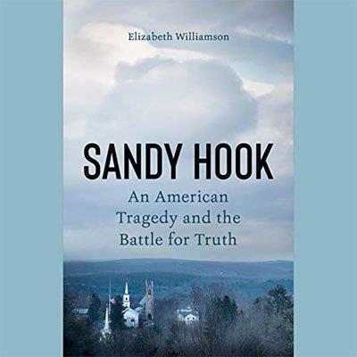 Sandy Hook An American Tragedy and the Battle for Truth (Audiobook)