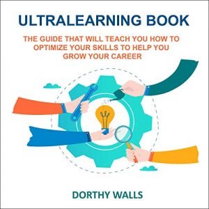 Ultralearning Book The Guide That Will Teach You How to Optimize Your Skills to Help You Grow Your Career [Audiobook]