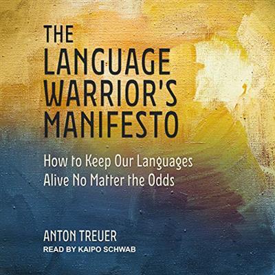 The Language Warrior's Manifesto How to Keep Our Languages Alive No Matter the Odds [Audiobook]