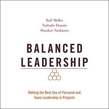 Balanced Leadership Making the Best Use of Personal and Team Leadership in Projects [Audiobook]
