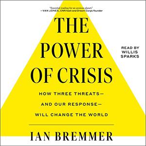 The Power of Crisis How Three Threats – and Our Response – Will Change the World [Audiobook]