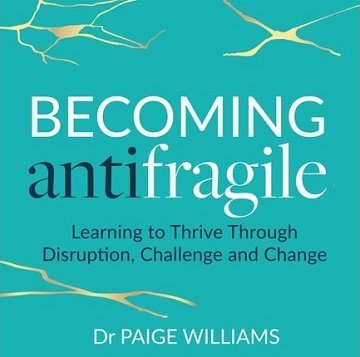 Becoming AntiFragile Learning to Thrive Through Disruption, Challenge and Change [Audiobook]