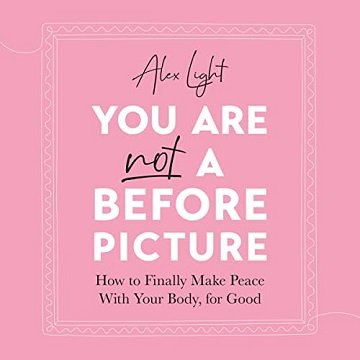 You Are Not a Before Picture How to Finally Make Peace with Your Body, for Good [Audiobook]