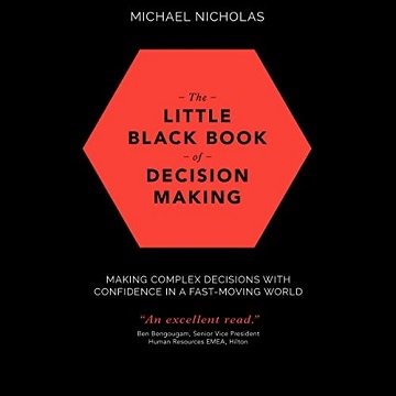 The Little Black Book of Decision Making Making Complex Decisions with Confidence in a Fast-Moving World [Audiobook]