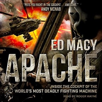 Apache Inside the Cockpit of the World's Most Deadly Fighting Machine [Audiobook]