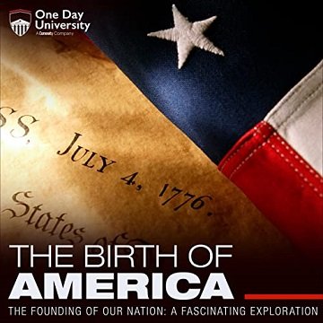 The Birth of America The Founding of Our Nation A Fascinating Exploration [Audiobook]