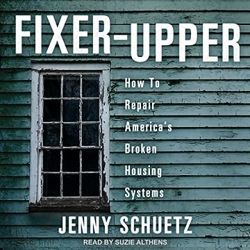 Fixer-Upper How to Repair America's Broken Housing Systems [Audiobook]