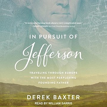 In Pursuit of Jefferson Traveling Through Europe with the Most Perplexing Founding Father [Audiobook]