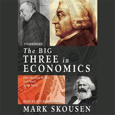 The Big Three in Economics Adam Smith, Karl Marx, and John Maynard Keynes (Audiobook)