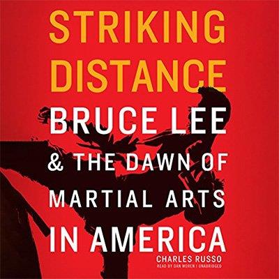 Striking Distance Bruce Lee and the Dawn of Martial Arts in America (Audiobook)