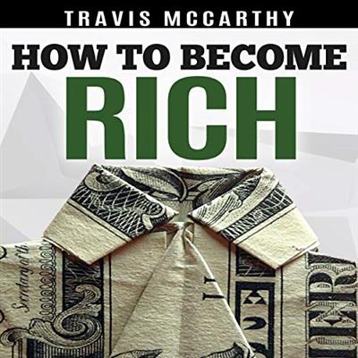 How to Become Rich 7 Steps to Becoming Wealthy, More Money Than God, Build a Millionaire Mindset