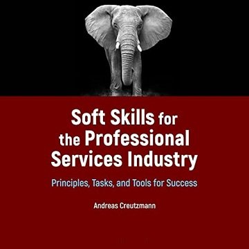 Soft Skills for the Professional Services Industry Principles, Tasks, and Tools for Success [Audiobook]