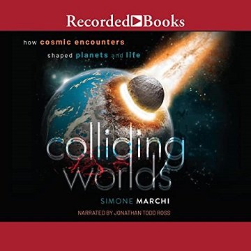 Colliding Worlds How Cosmic Encounters Shaped Planets and Life [Audiobook]