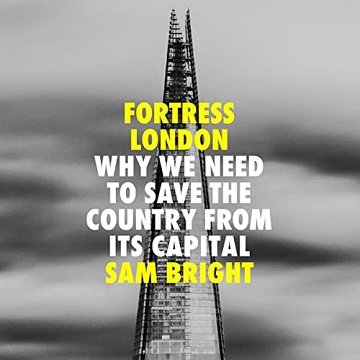 Fortress London Why We Need to Save the Country from Its Capital [Audiobook]