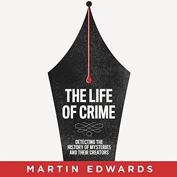 The Life of Crime Detecting the History of Mysteries and Their Creators [Audiobook]