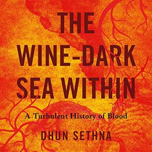 The Wine-Dark Sea Within A Turbulent History of Blood [Audiobook]
