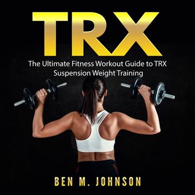TRX The Ultimate Fitness Workout Guide to TRX Suspension Weight Training