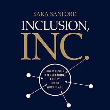 Inclusion, Inc. How to Design Intersectional Equity into the Workplace [Audiobook]