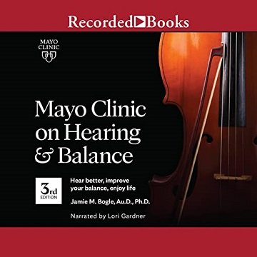 Mayo Clinic on Hearing and Balance, 3rd Edition Hear Better, Improve Your Balance, Enjoy Life [Audiobook]