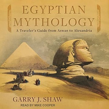 Egyptian Mythology A Traveler's Guide from Aswan to Alexandria [Audiobook]