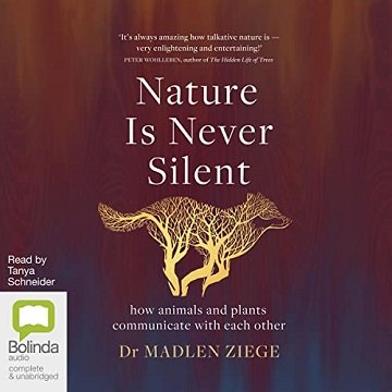 Nature Is Never Silent How Animals and Plants Communicate with Each Other [Audiobook]