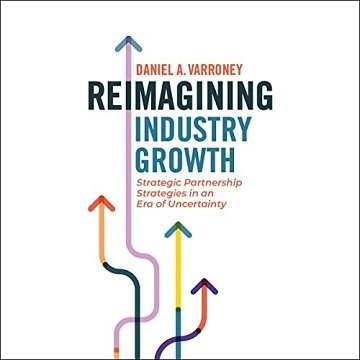 Reimagining Industry Growth Strategic Partnership Strategies in an Era of Uncertainty [Audiobook]