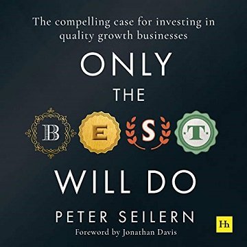 Only the Best Will Do The Compelling Case for Investing in Quality Growth Businesses [Audiobook]