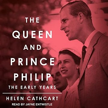 The Queen and Prince Philip The Early Years [Audiobook]