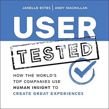 User Tested How the World’s Top Companies Use Human Insight to Create Great Experiences [Audiobook]
