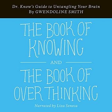 Book of Knowing and The Book of Overthinking Dr. Know's Guide to Untangling Your Brain [Audiobook]