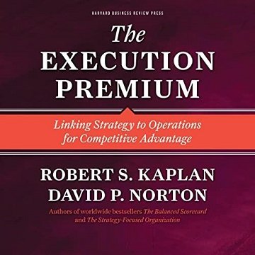 The Execution Premium Linking Strategy to Operations for Competitive Advantage [Audiobook]