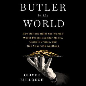 Butler to the World The Book the Oligarchs Don't Want You to Read [Audiobook]