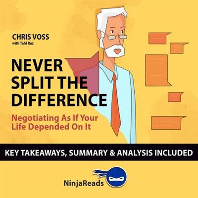 Summary Never Split the Difference Negotiating as if Your Life Depended on It [Audiobook]