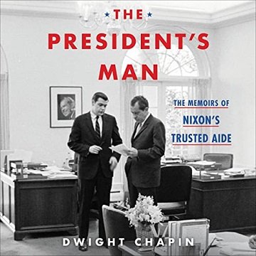 The President's Man The Memoirs of Nixon's Trusted Aide [Audiobook]