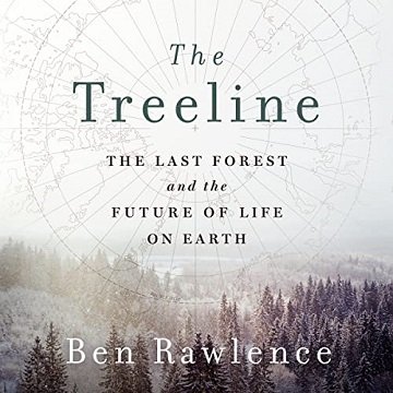 The Treeline The Last Forest and the Future of Life on Earth [Audiobook]